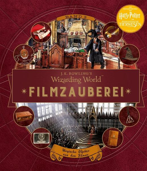 Harry Potter - J. K. Rowlings magische Welt: Wizarding World: Filmzauberei Band 3: Magische Objekte aus den Filmen